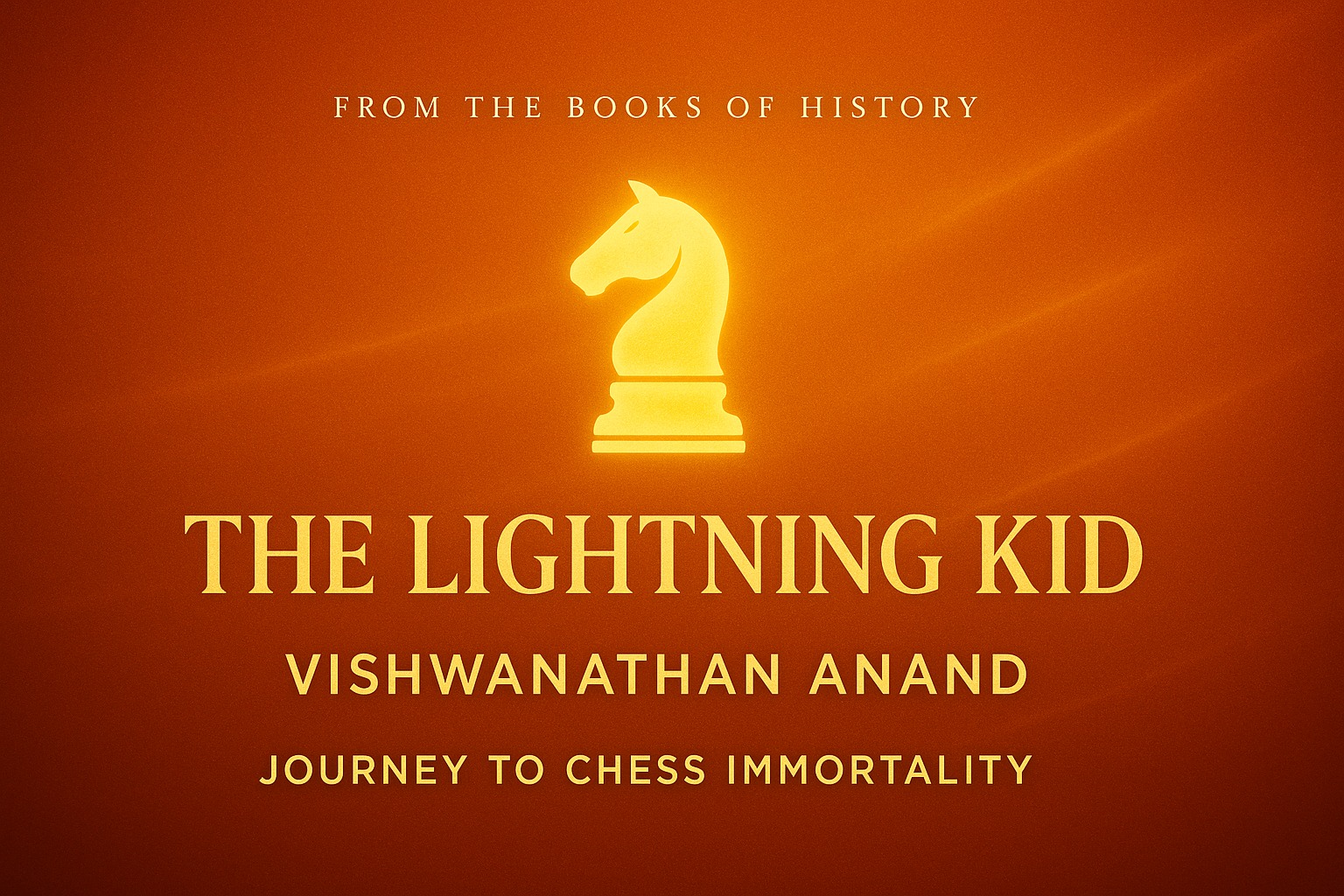 The Lightning Kid: Vishwanathan Anand’s Journey to Chess Immortality
